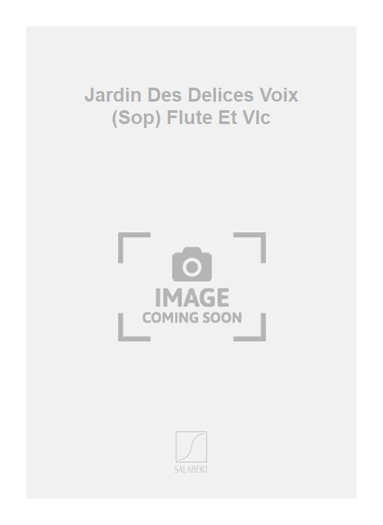 Jardin Des Delices Voix (Sop) Flute Et Vlc